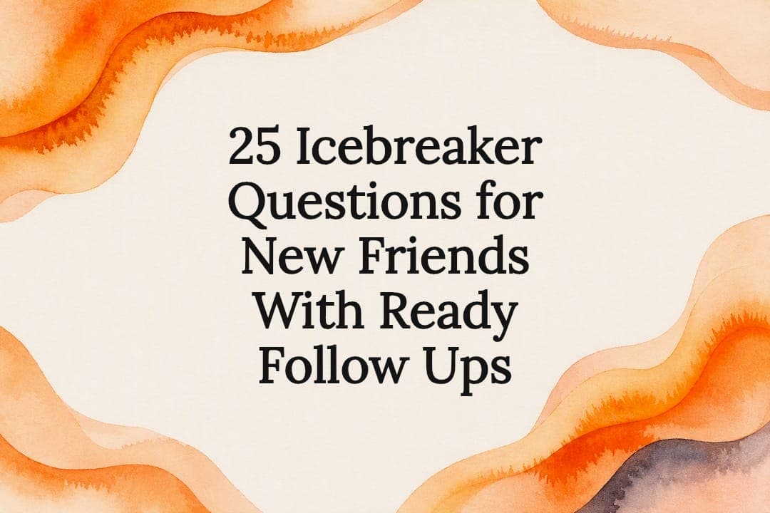 25 Icebreaker Questions for New Friends With Ready Follow Ups