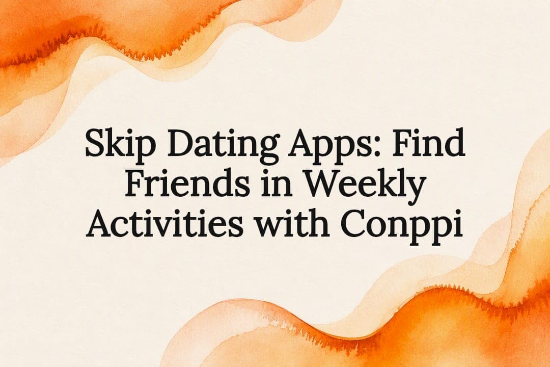 Skip Dating Apps: Find Friends in Weekly Activities with Conppi
