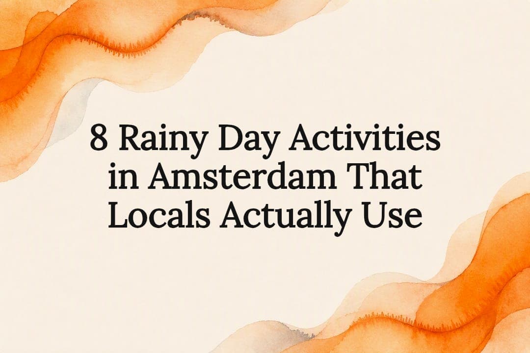 8 Rainy Day Activities in Amsterdam That Locals Actually Use
