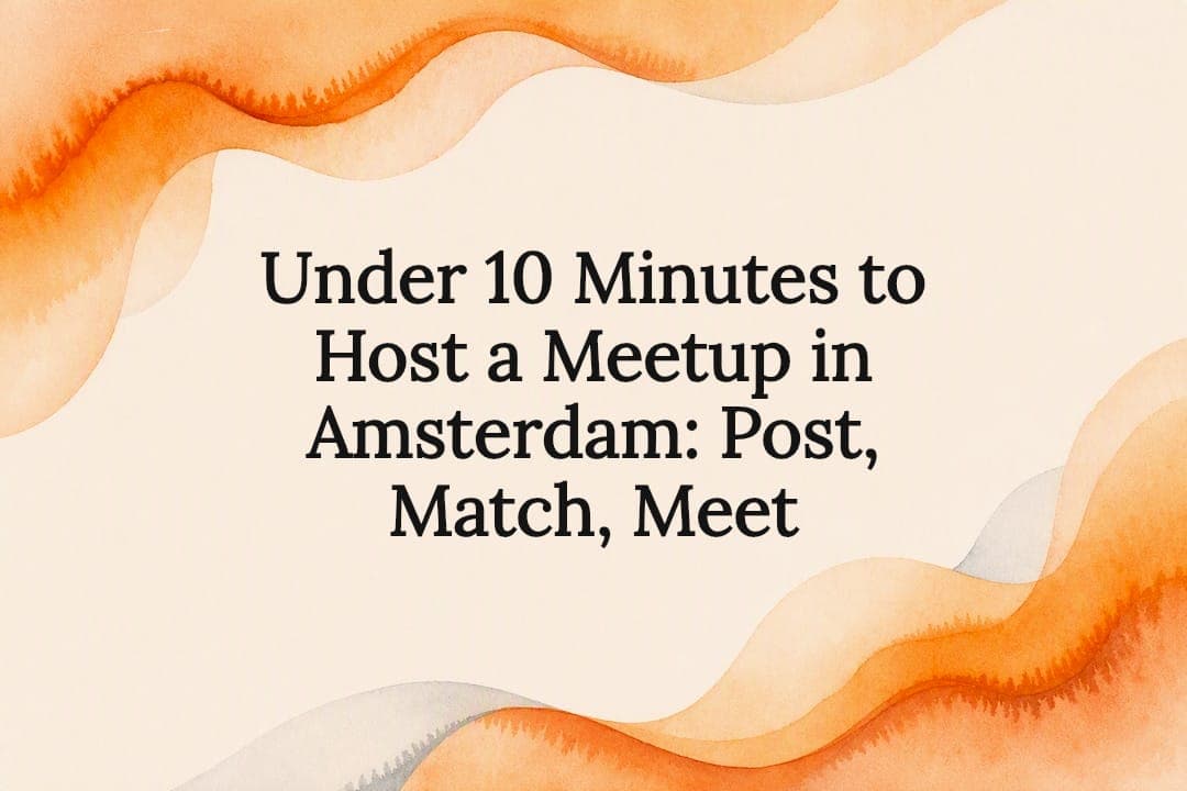 Under 10 Minutes to Host a Meetup in Amsterdam: Post, Match, Meet