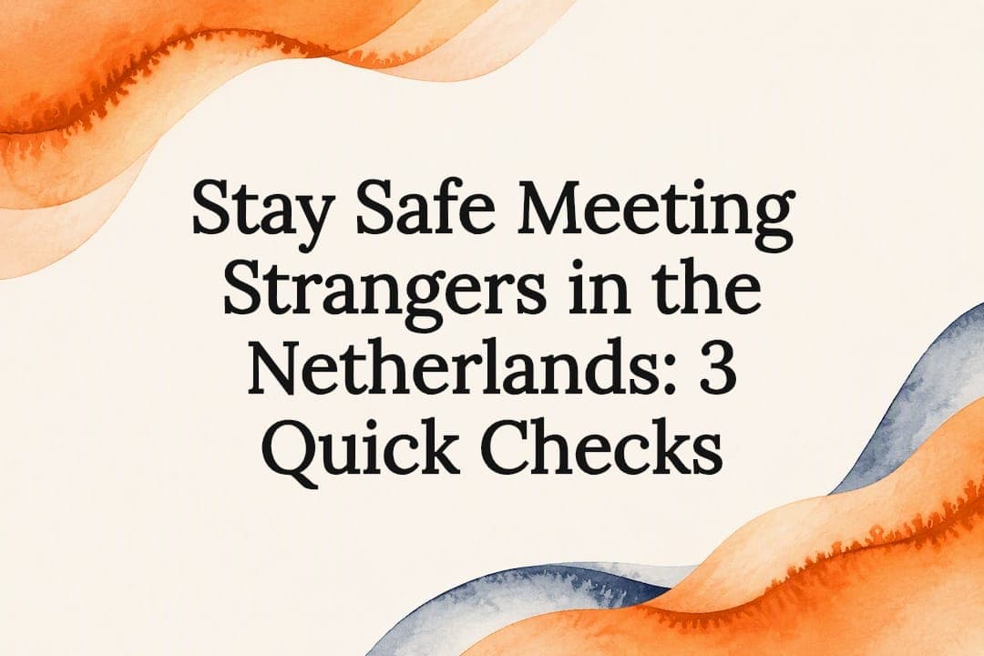 Stay Safe Meeting Strangers in the Netherlands: 3 Quick Checks