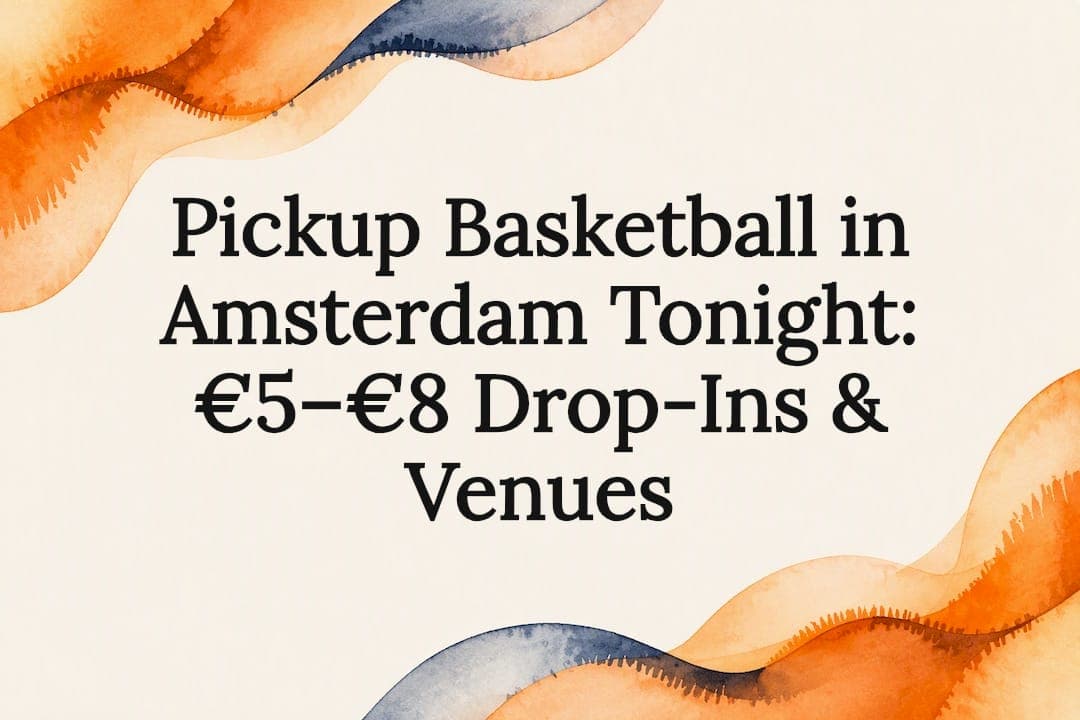 Pickup Basketball in Amsterdam Tonight: €5–€8 Drop-Ins & Venues