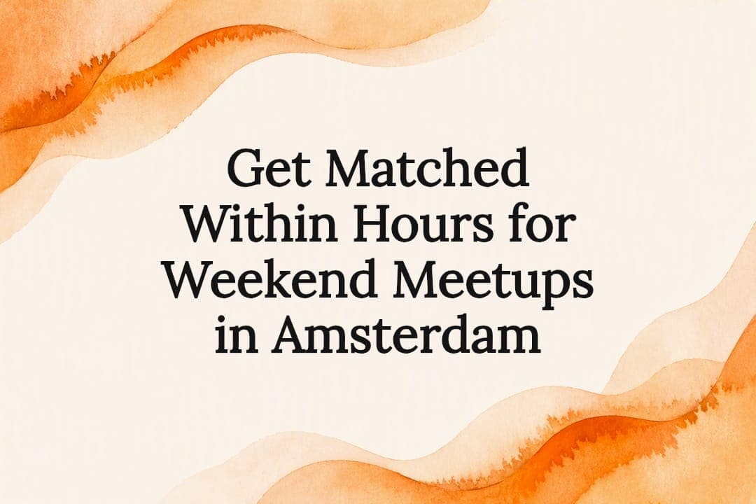Get Matched Within Hours for Weekend Meetups in Amsterdam