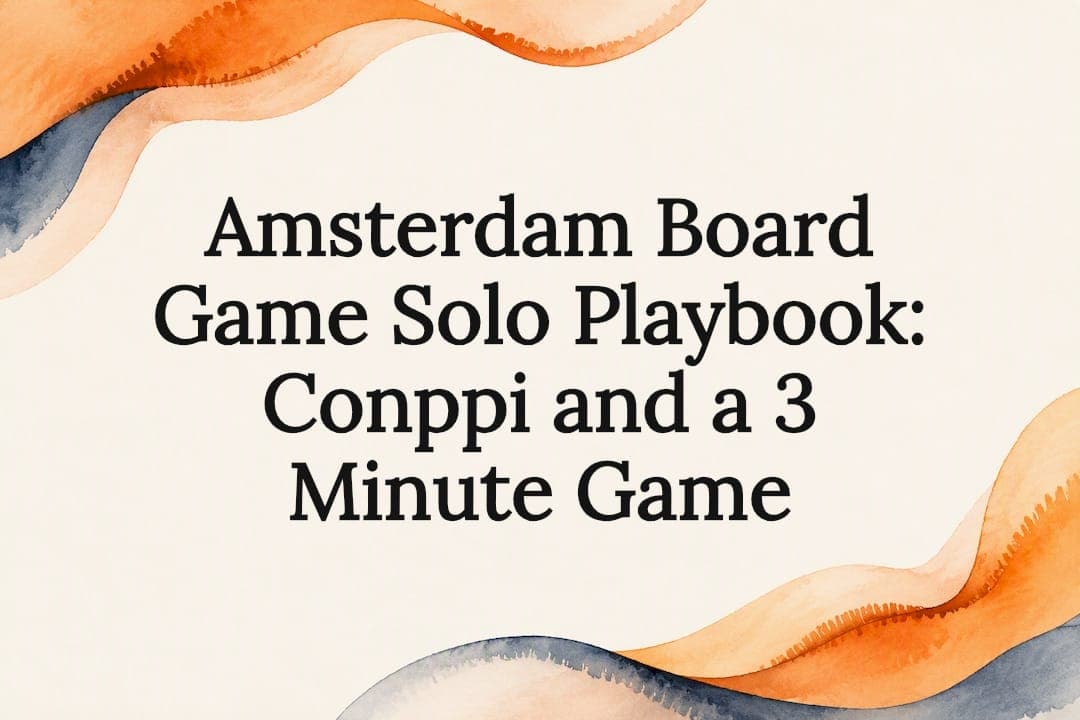 Amsterdam Board Game Solo Playbook: Conppi and a 3 Minute Game