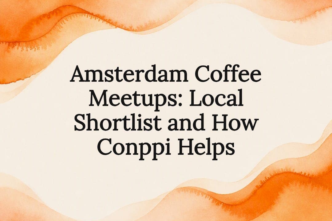 Amsterdam Coffee Meetups: Local Shortlist and How Conppi Helps