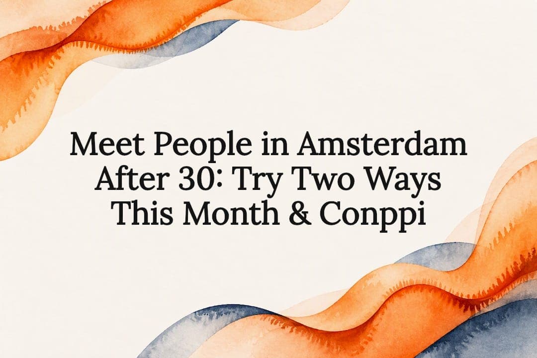 Meet People in Amsterdam After 30: Try Two Ways This Month & Conppi
