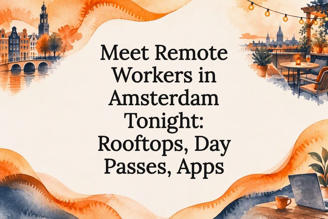 Meet Remote Workers in Amsterdam Tonight: Rooftops, Day Passes, Apps