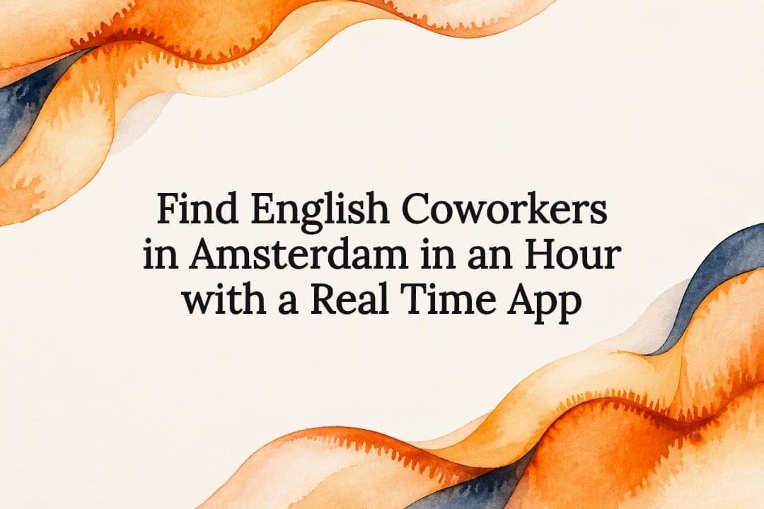 Find English Coworkers in Amsterdam in an Hour with a Real Time App