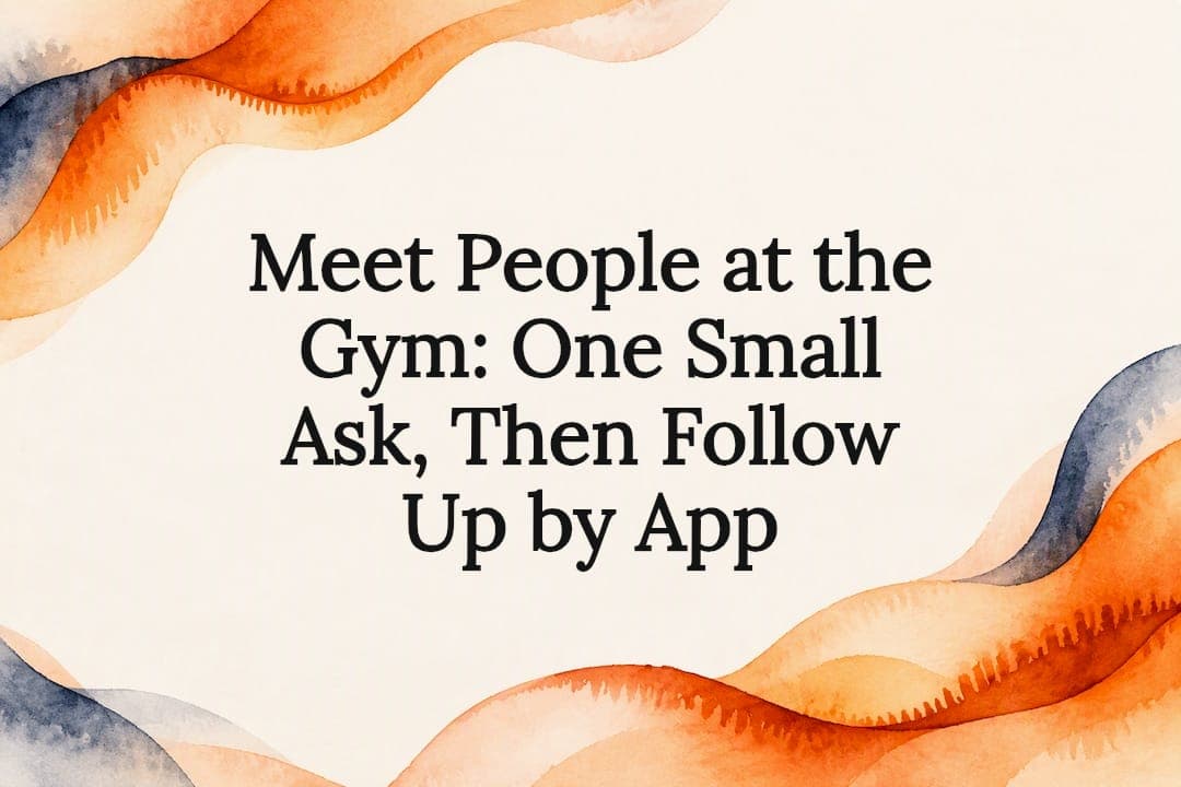 Meet People at the Gym: One Small Ask, Then Follow Up by App