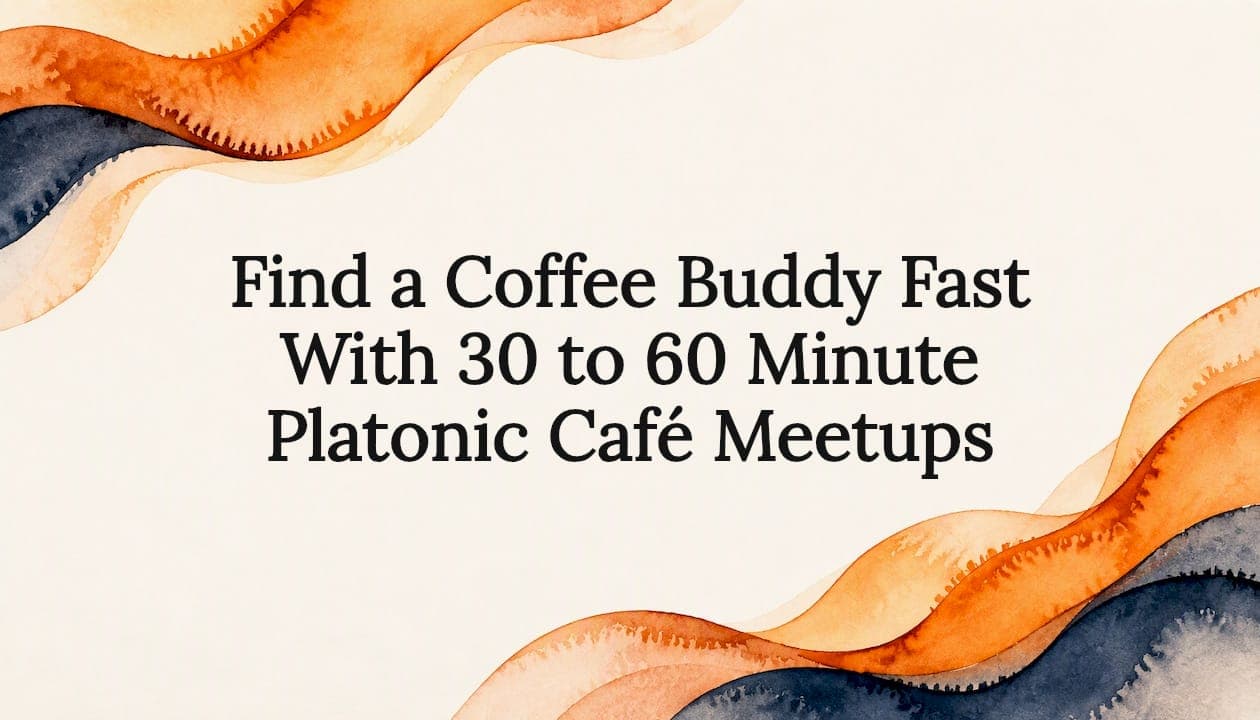 Find a Coffee Buddy Fast With 30 to 60 Minute Platonic Café Meetups