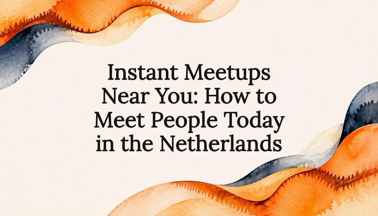 Instant Meetups Near You: How to Meet People Today in the Netherlands