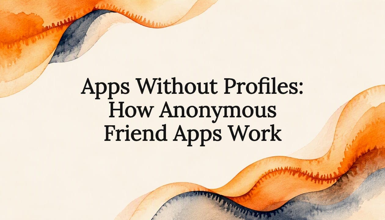 Apps Without Profiles: How Anonymous Friend Apps Work