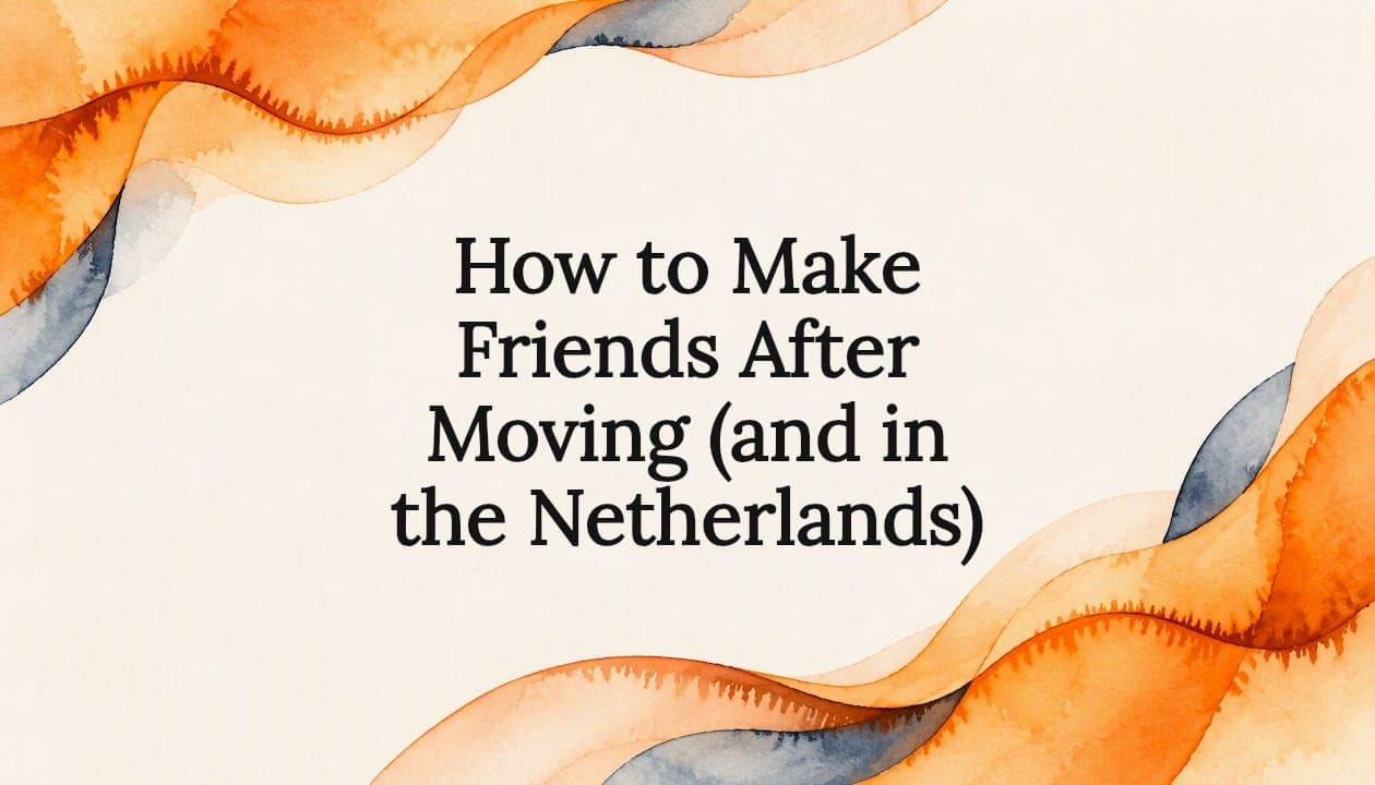 How to Make Friends After Moving (and in the Netherlands)